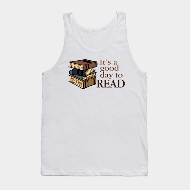 It's A Good Day To Read - Reading Books Lover Gift For Men, Women & Kids Tank Top by Art Like Wow Designs